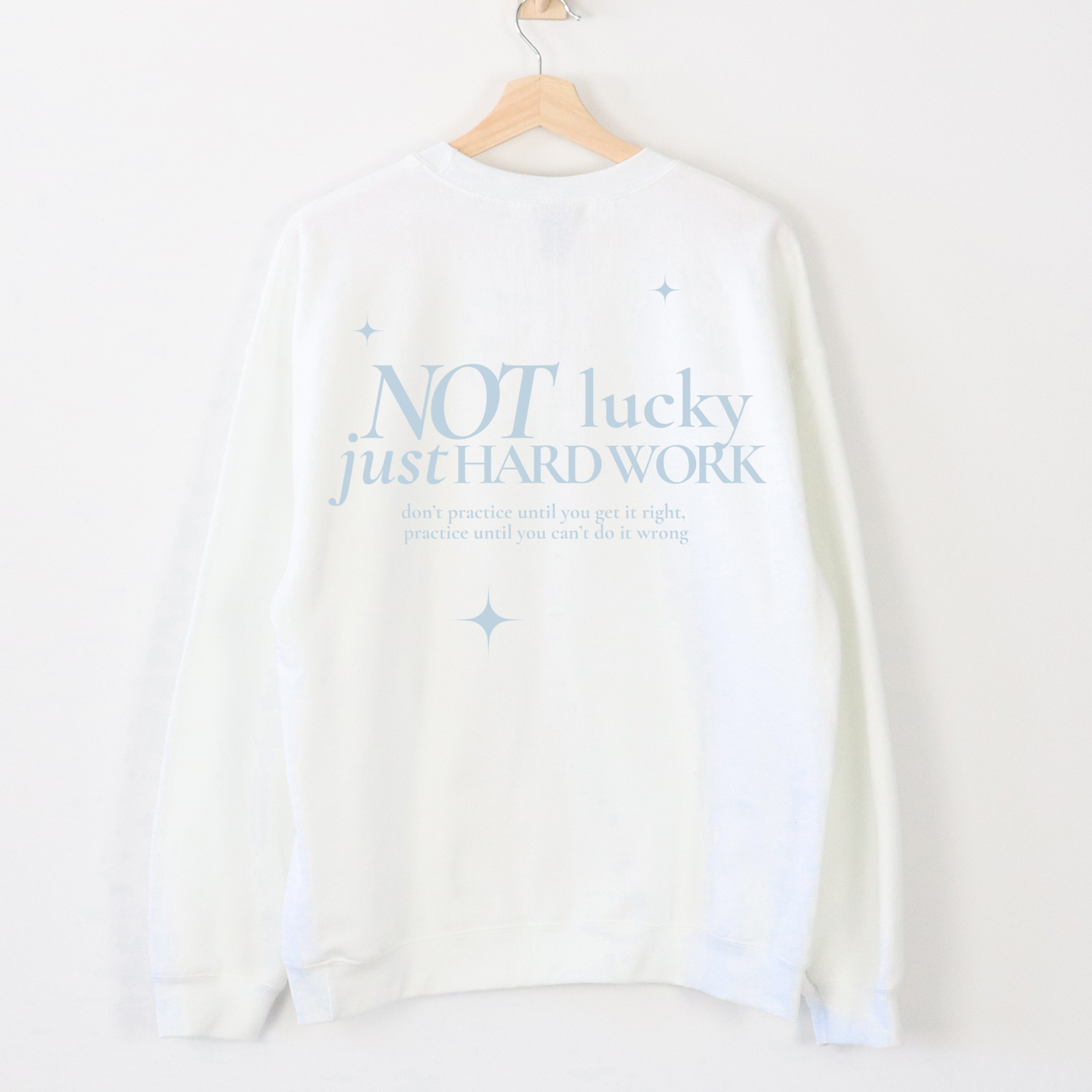 not lucky, just hard work crewneck