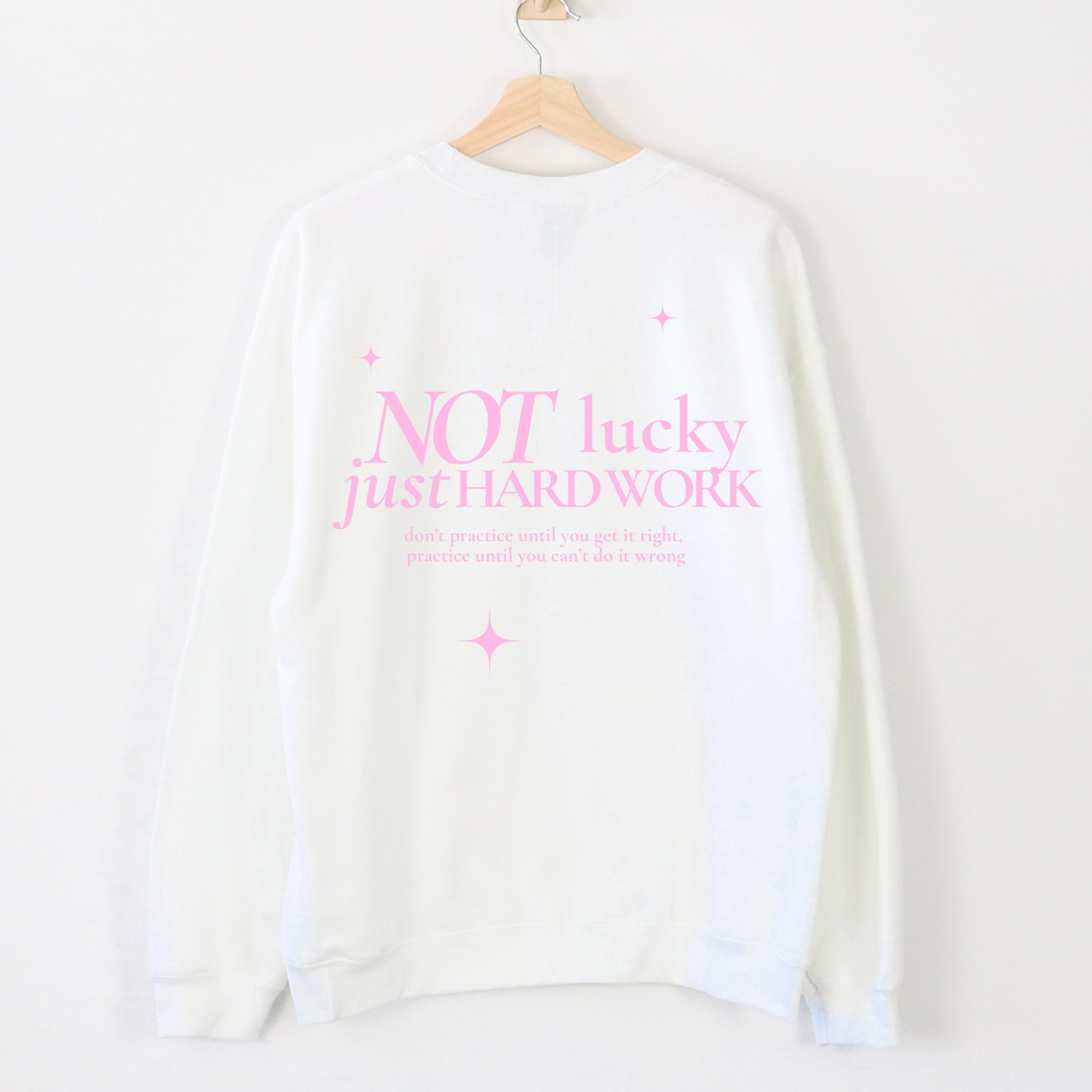 not lucky, just hard work crewneck