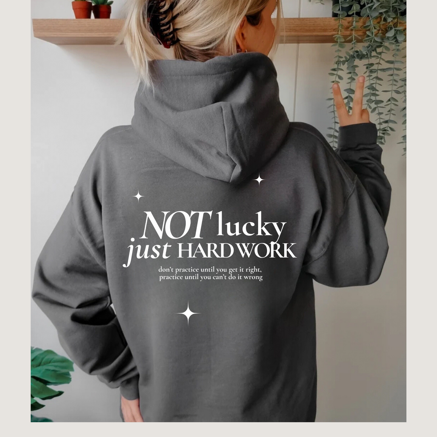 not lucky, just hard work hoodie